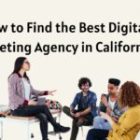 How to Find the Best Digital Marketing Agency in California?